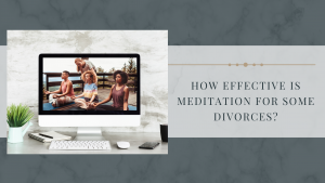 How Effective is Meditation for Some Divorces