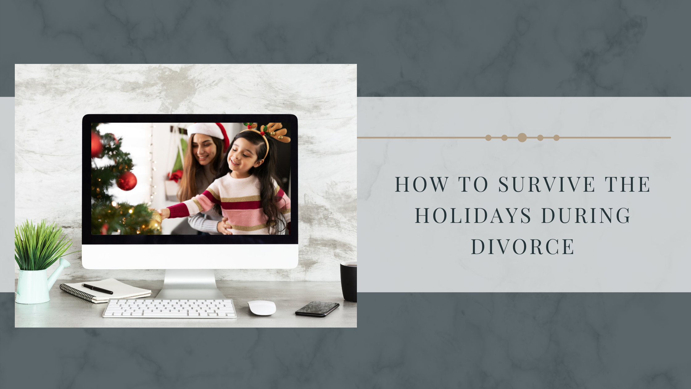 How to Survive the Holidays During Divorce