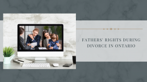 Fathers' Rights During Divorce in Ontario