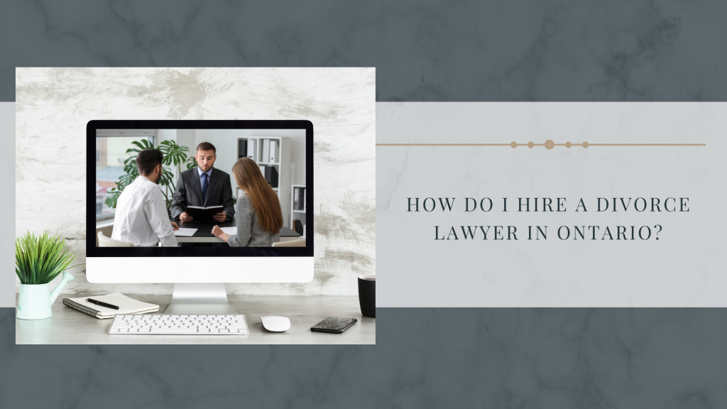 How Do I Hire A Divorce Lawyer In Ontario?