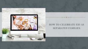 How To Celebrate EID As Separated Families
