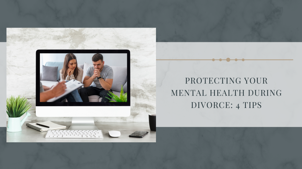 Protecting Your Mental Health During Divorce: 4 Tips