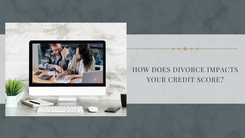 How Does Divorce Impacts Your Credit Score?