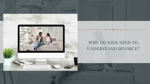 Why Do Kids Need to Understand Divorce?