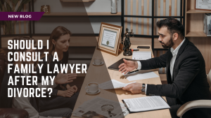 Should I Consult A Family Lawyer After My Divorce?