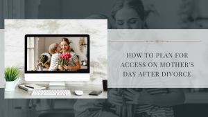 How To Plan For Access On Mother's Day After Divorce